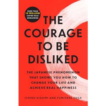 The Courage to Be Disliked: Change Your Life and Find Happiness