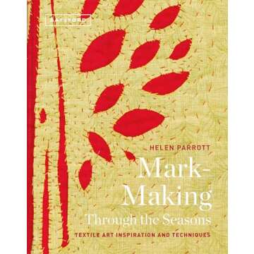 Mark-Making Through the Seasons: Textile Art Inspiration and Techniques