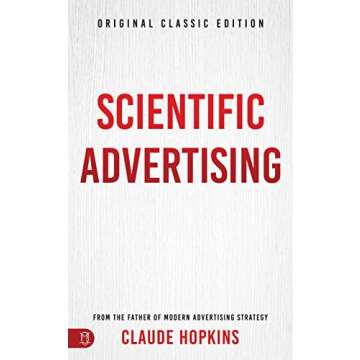 Scientific Advertising: Original Classic Edition - Unlock Marketing Mastery