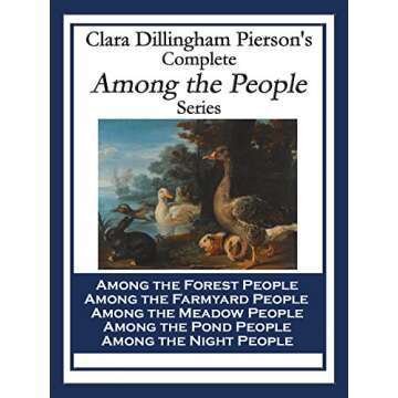 Clara Dillingham Pierson's Complete Among the People Series: Among the Forest People; Among the Farmyard People; Among the Meadow People; Among the Pond People; Among the Night People
