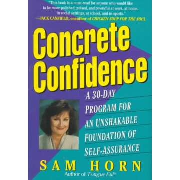 Concrete Confidence: A 30-Day Program for An Unshakable Foundation of Self-Assurance