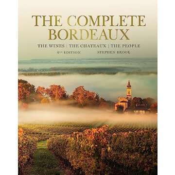 The Complete Bordeaux: 4th Edition - Discover Iconic Wines and Châteaux