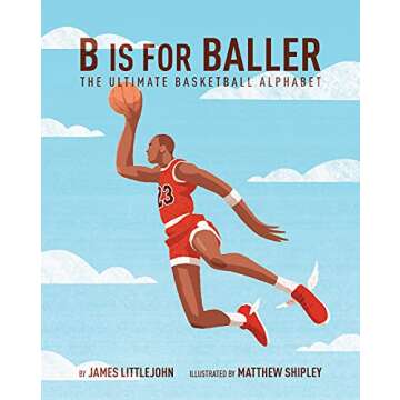 B is for Baller: Fun Alphabet Book for Kids Who Love Basketball