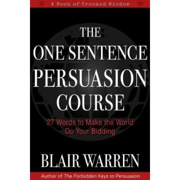 The One Sentence Persuasion Course - 27 Words to Make the World Do Your Bidding