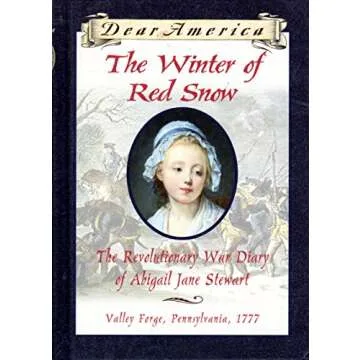 The Winter of Red Snow: The Revolutionary War Diary of Abigail Jane Stewart, Valley Forge, Pennsylva...