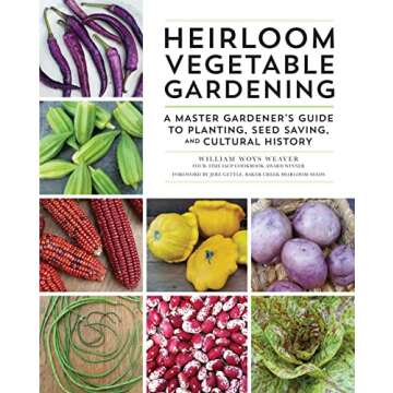 Heirloom Vegetable Gardening: A Master Gardener's Guide to Planting, Seed Saving, and Cultural Histo...