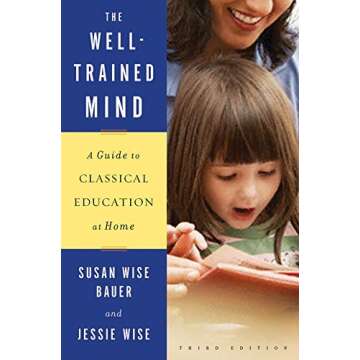 The Well-Trained Mind: A Guide to Classical Education at Home (Third Edition) by Susan Wise Bauer (2...