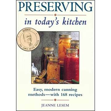 Preserving in Today's Kitchen: Easy, Modern Canning Methods With 168 Recipes