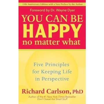 You Can Be Happy No Matter What by Richard Carlson