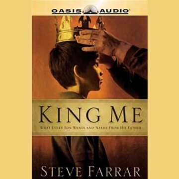 King Me: What Every Son Wants and Needs From his Father - A Transformative Guide