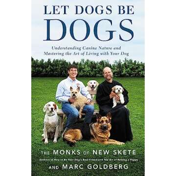 Let Dogs Be Dogs: Understanding Canine Nature and Mastering the Art of Living with Your Dog