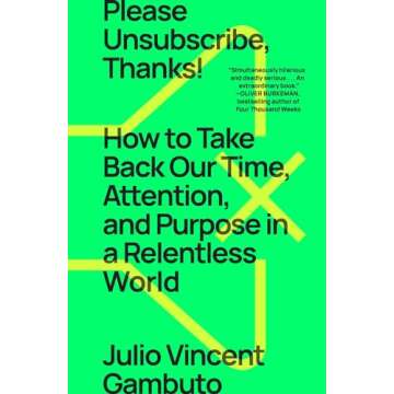 Please Unsubscribe, Thanks!: How to Take Back Our Time, Attention, and Purpose in a World Designed t...