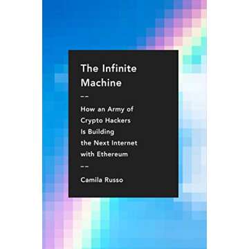 The Infinite Machine: How an Army of Crypto-hackers Is Building the Next Internet with Ethereum