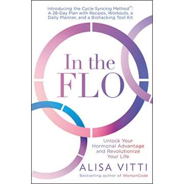 In the FLO: Unlock Your Hormonal Advantage and Revolutionize Your Life