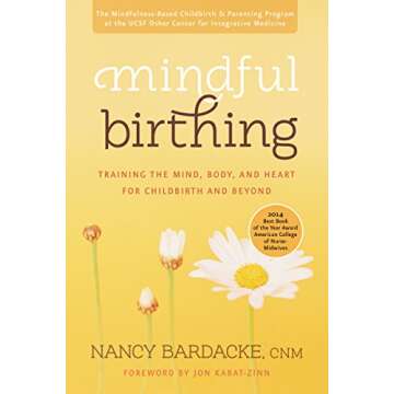 Mindful Birthing: Training the Mind, Body, and Heart for Childbirth and Beyond