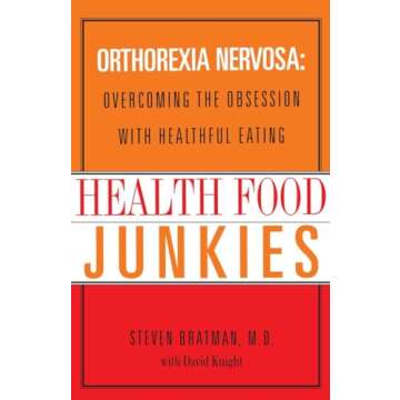 Health Food Junkies: Orthorexia Nervosa: Overcoming the Obsession with Healthful Eating