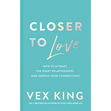 Closer to Love: How to Attract the Right Relationships and Deepen Your Connections