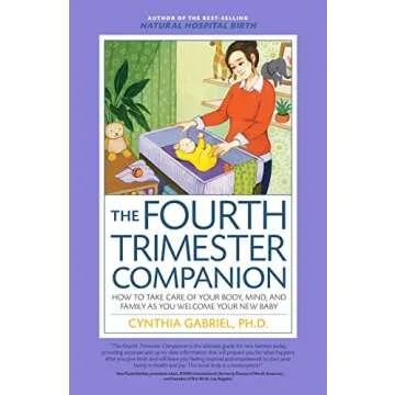 The Fourth Trimester Companion: How to Take Care of Your Body, Mind, and Family as You Welcome Your ...
