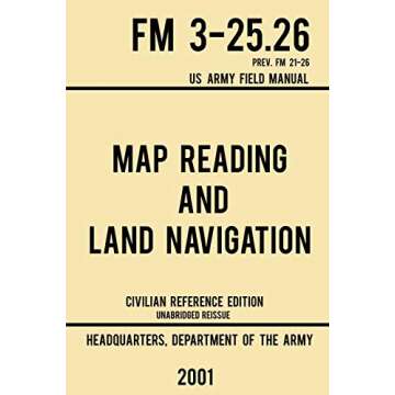 Map Reading And Land Navigation - FM 3-25.26 US Army Field Manual FM 21-26 (2001 Civilian Reference ...