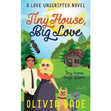 Tiny House, Big Love (Love Unscripted Book 2)