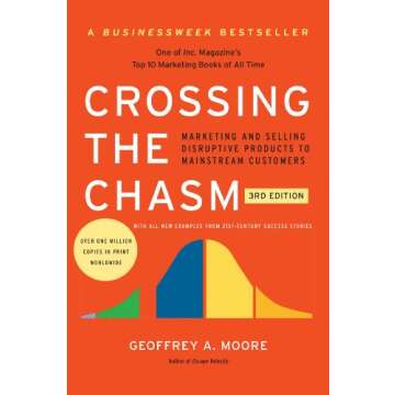 Crossing the Chasm, 3rd Edition: Marketing and Selling Disruptive Products to Mainstream Customers (Collins Business Essentials)