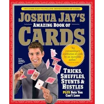 Joshua Jay's Amazing Book of Cards: Tricks, Shuffles, Stunts & Hustles Plus Bets You Can't Lose