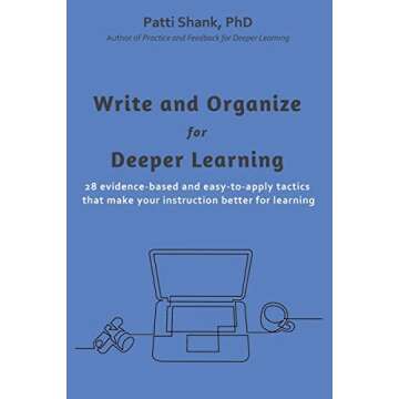 Write and Organize for Deeper Learning: 28 Evidence-Based Tactics for Effective Instruction