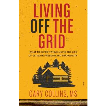 Living Off the Grid: Embrace the Life of Freedom and Tranquility