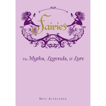 Fairies: The Myths, Legends, & Lore