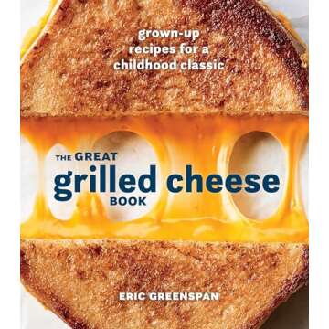 The Great Grilled Cheese Book: Grown-Up Recipes for a Childhood Classic [A Cookbook]