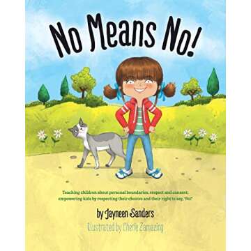 No Means No!: Teaching personal boundaries, consent; empowering children by respecting their choices...