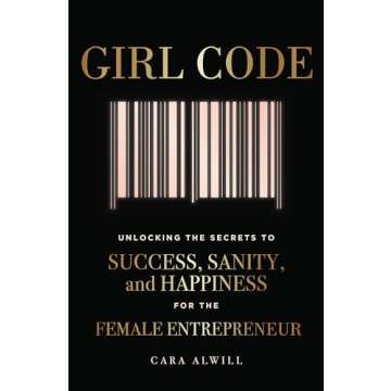 Girl Code: Unlocking the Secrets to Success, Sanity, and Happiness for the Female Entrepreneur