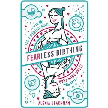 Fearless Birthing: Clear Your Fears For a Positive Birth: A practical guide to a stress-free pregnan...