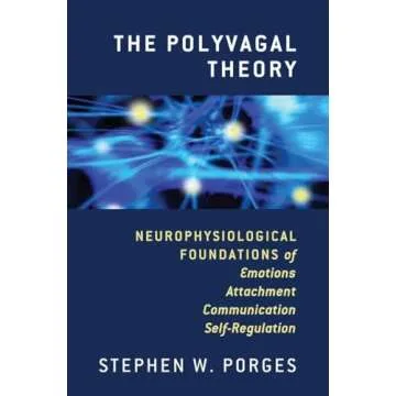 The Polyvagal Theory: Neurophysiological Foundations of Emotions, Attachment, Communication, and Sel...