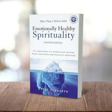 Emotionally Healthy Spirituality: It's Impossible to Be Spiritually Mature, While Remaining Emotionally Immature