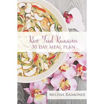 Raw Food Romance - 30 Day Meal Plan - Volume I: 30 Day Meal Plan featuring new recipes by Lissa! (Ra...