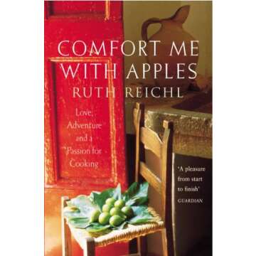 Comfort Me With Apples: Love, Adventure and a Passion for Cooking - A Culinary Journey