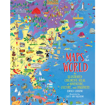 Maps of the World: An Illustrated Children's Atlas of Adventure, Culture, and Discovery