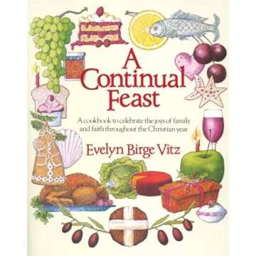 A Continual Feast: A Cookbook to Celebrate the Joys of Family & Faith throughout the Christian Year