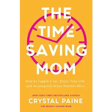 The Time-Saving Mom: How to Juggle a Lot, Enjoy Your Life, and Accomplish What Matters Most