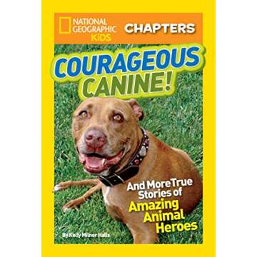 National Geographic Kids Chapters: Courageous Canine: And More True Stories of Amazing Animal Heroes...