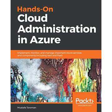 Hands-On Cloud Administration in Azure: Implement, monitor, and manage important Azure services and ...