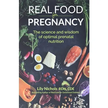 Real Food for Pregnancy: The Science and Wisdom of Optimal Prenatal Nutrition