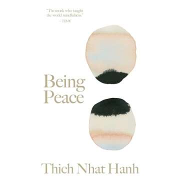 Being Peace: Thich Nhat Hanh's Spiritual Masterpiece for Mindfulness