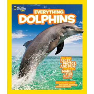 National Geographic Kids Everything Dolphins: Dolphin Facts, Photos, and Fun that Will Make You Flip