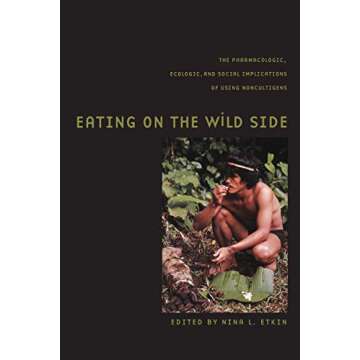 Eating on the Wild Side: The Pharmacologic, Ecologic and Social Implications of Using Noncultigens (...