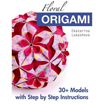 Floral Origami: From Beginner to Advanced: 30 Delicious Origami Flowers and Balls for Home Decoratio...