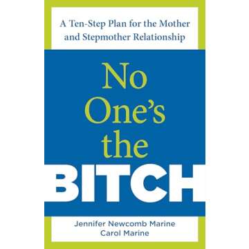 No One's the Bitch: A Ten-Step Plan For The Mother And Stepmother Relationship