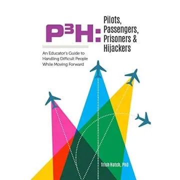 P3H Pilots, Passengers, Prisoners & Hijackers: An Educator's Guide to Handling Difficult People Whil...
