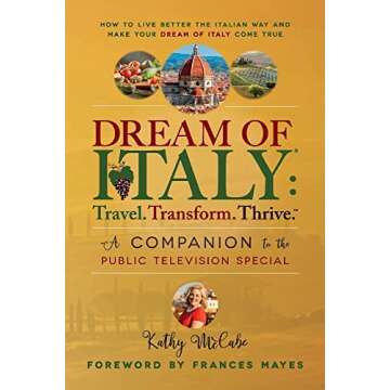 Dream of Italy: Travel. Transform. Thrive.: A Companion to the Public Television Special